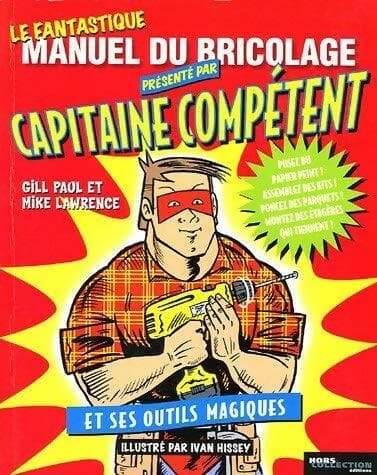 Le fantastique manuel du bricolage présenté par capitaine Compétent et ses outils magiques - Mike Lawrence